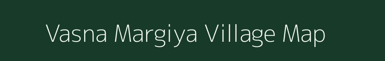 Vasna Margiya village map in Gujarat