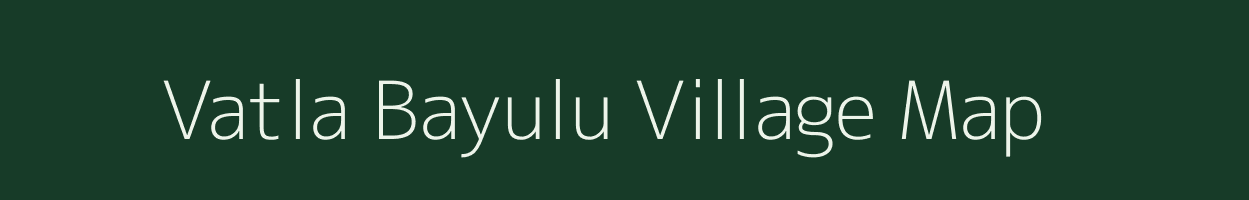 Vatla Bayulu village map in Andhra Pradesh