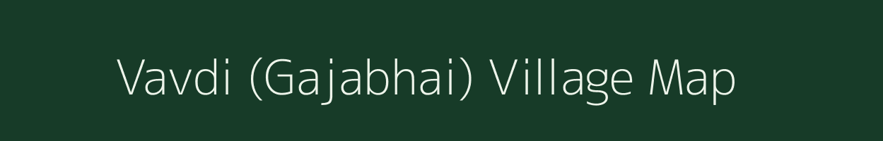 Vavdi (Gajabhai) village map in Gujarat