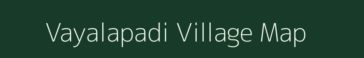 Vayalapadi village map in Tamil Nadu