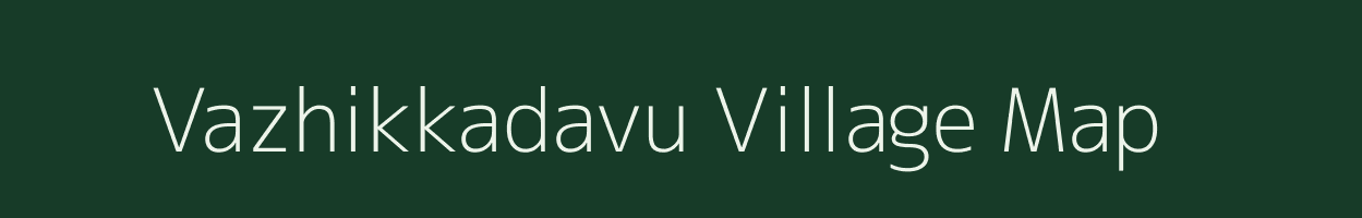 Vazhikkadavu village map in Kerala