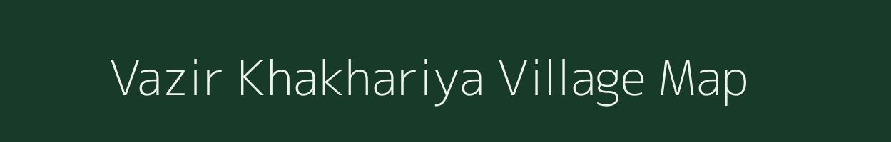 Vazir Khakhariya village map in Gujarat