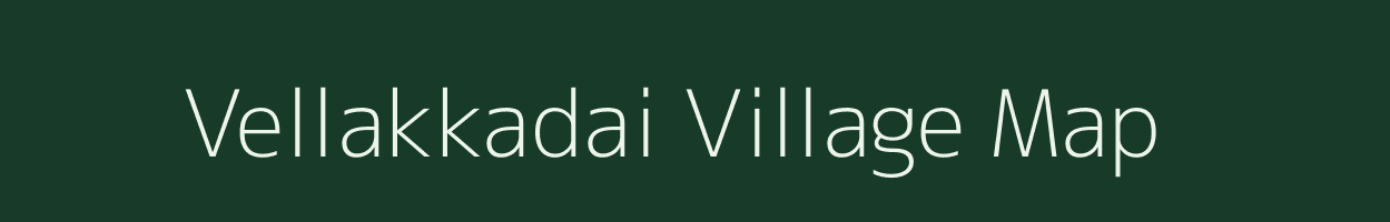 Vellakkadai village map in Tamil Nadu