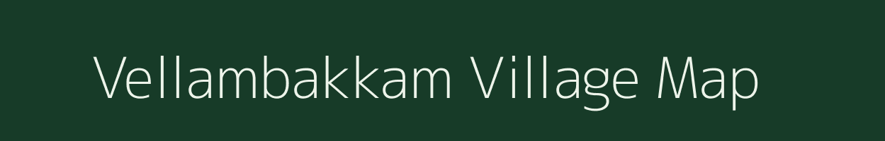 Vellambakkam village map in Tamil Nadu