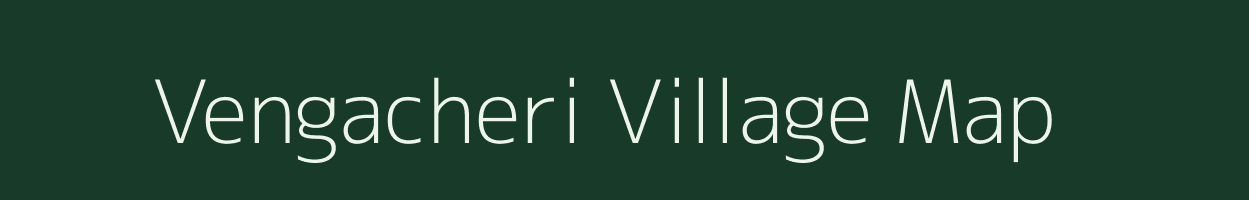 Vengacheri village map in Tamil Nadu