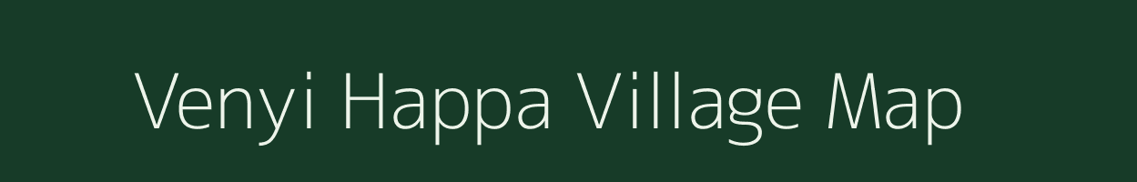 Venyi Happa village map in Arunachal Pradesh