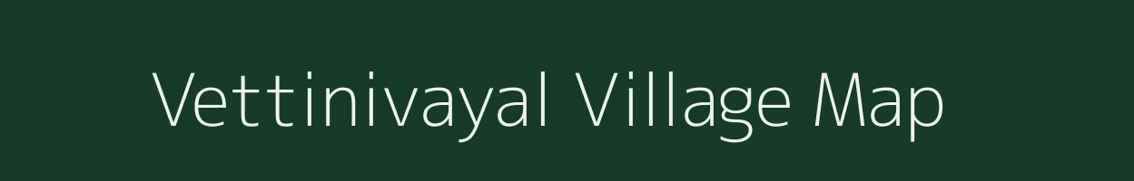 Vettinivayal village map in Tamil Nadu