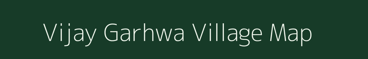 Vijay Garhwa village map in Uttar Pradesh