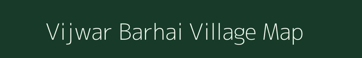 Vijwar Barhai village map in Uttar Pradesh