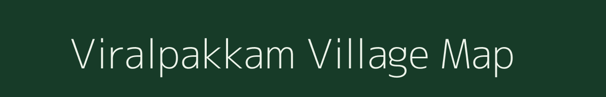 Viralpakkam village map in Tamil Nadu