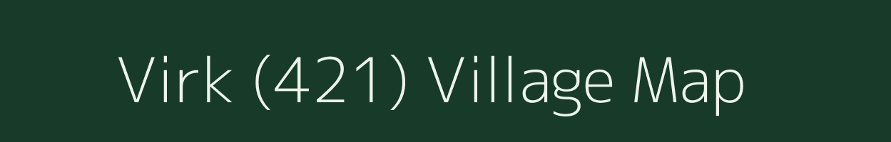 Virk (421) village map in Punjab