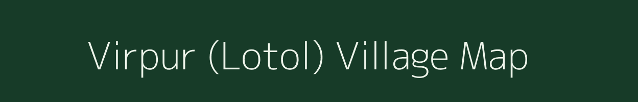 Virpur (Lotol) village map in Gujarat