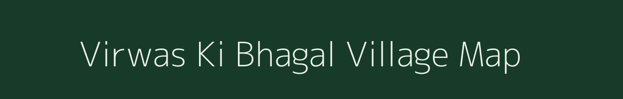 Virwas Ki Bhagal village map in Rajasthan