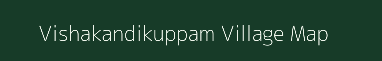 Vishakandikuppam village map in Tamil Nadu