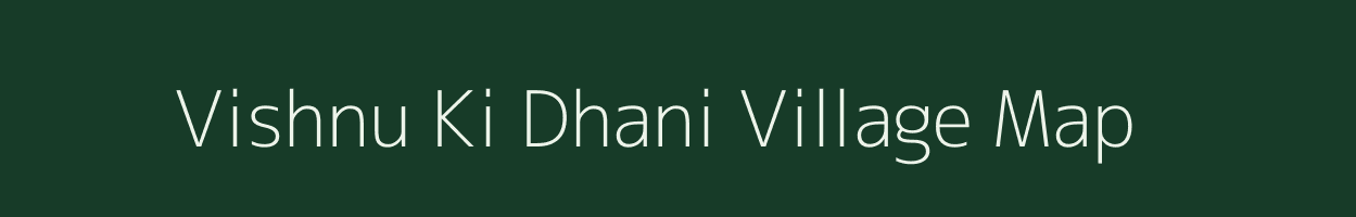 Vishnu Ki Dhani village map in Rajasthan