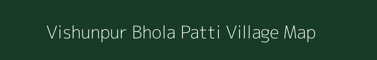 Vishunpur Bhola Patti village map in Uttar Pradesh