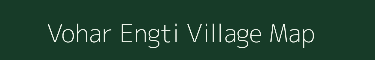 Vohar Engti village map in Assam