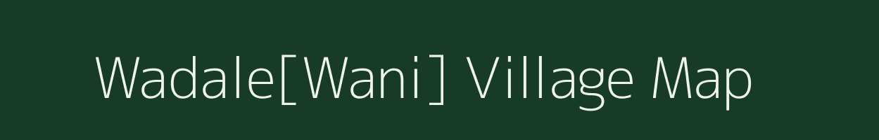 Wadale[Wani] village map in Maharashtra