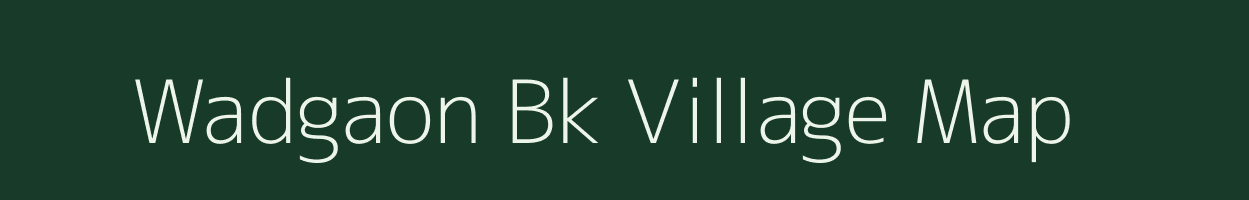 Wadgaon Bk village map in Maharashtra