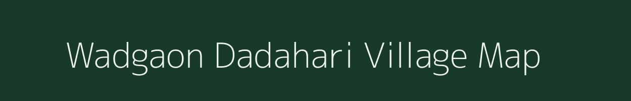 Wadgaon Dadahari village map in Maharashtra