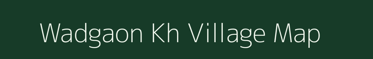 Wadgaon Kh village map in Maharashtra