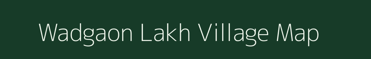 Wadgaon Lakh village map in Maharashtra