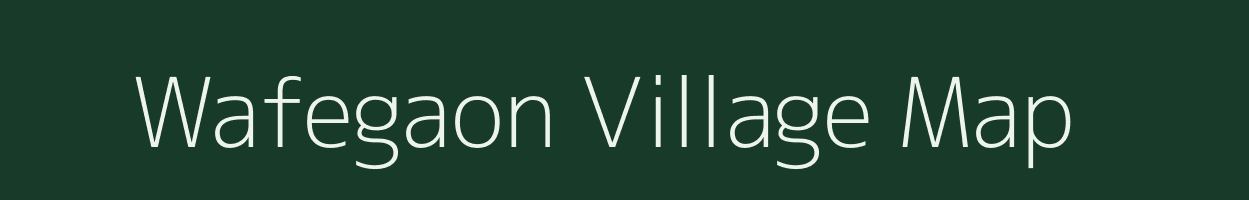 Wafegaon village map in Maharashtra