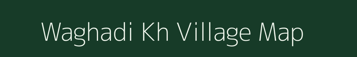 Waghadi Kh village map in Maharashtra