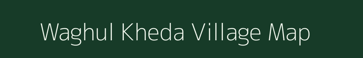 Waghul Kheda village map in Maharashtra