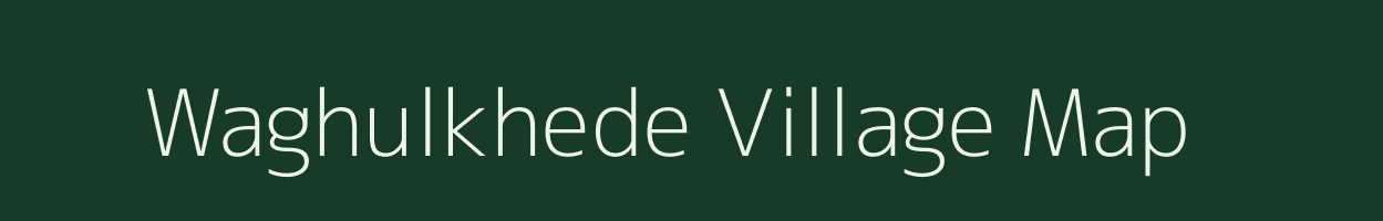 Waghulkhede village map in Maharashtra