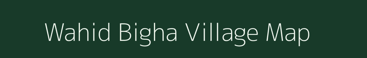 Wahid Bigha village map in Bihar