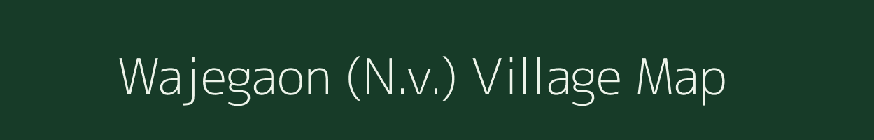 Wajegaon (N.v.) village map in Maharashtra