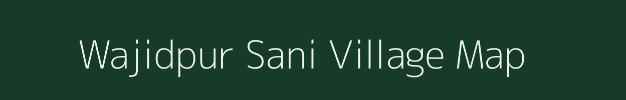 Wajidpur Sani village map in Uttar Pradesh