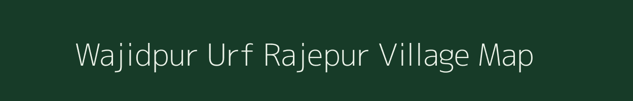 Wajidpur Urf Rajepur village map in Uttar Pradesh