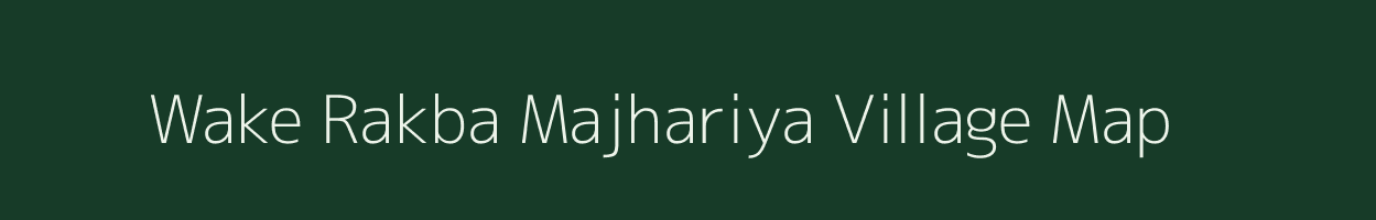 Wake Rakba Majhariya village map in Bihar