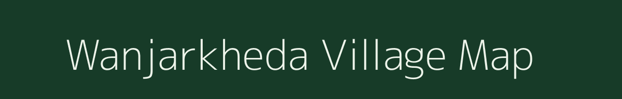 Wanjarkheda village map in Maharashtra