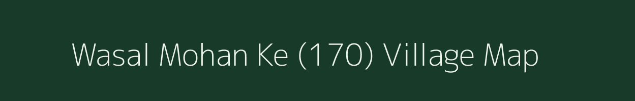 Wasal Mohan Ke (170) village map in Punjab