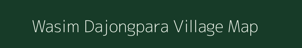 Wasim Dajongpara village map in Meghalaya