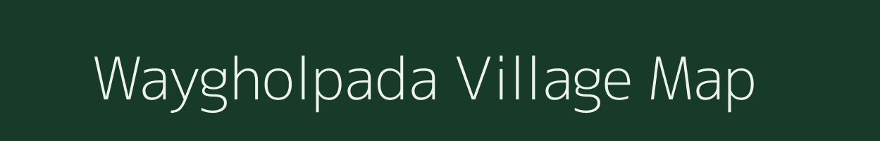 Waygholpada village map in Maharashtra