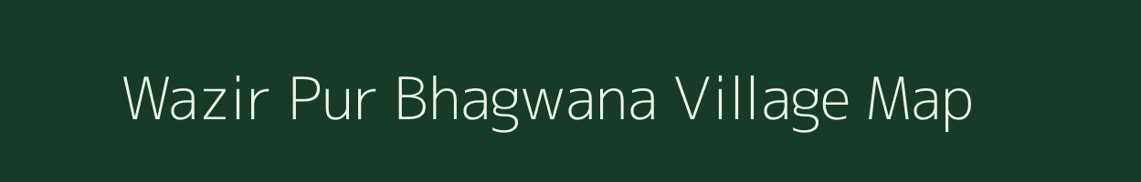 Wazir Pur Bhagwana village map in Uttar Pradesh