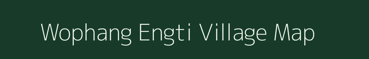 Wophang Engti village map in Assam