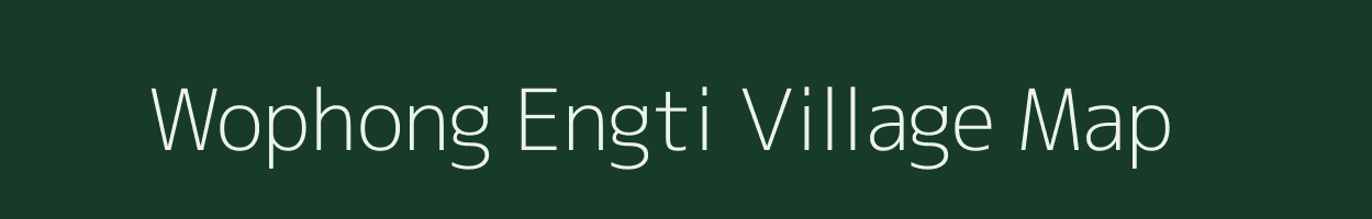 Wophong Engti village map in Assam