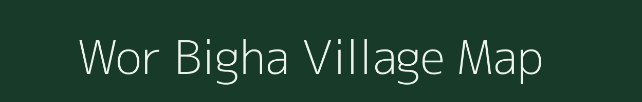 Wor Bigha village map in Bihar