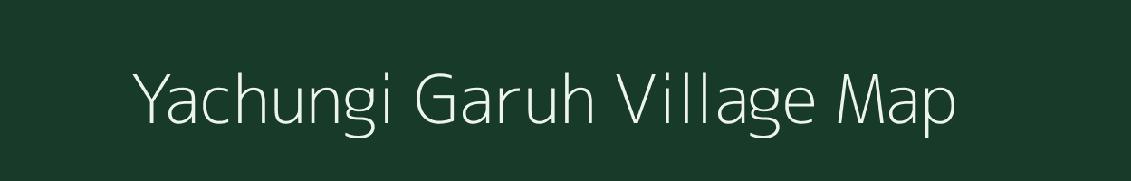 Yachungi Garuh village map in Arunachal Pradesh