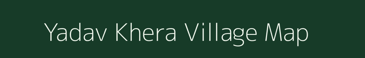 Yadav Khera village map in Rajasthan