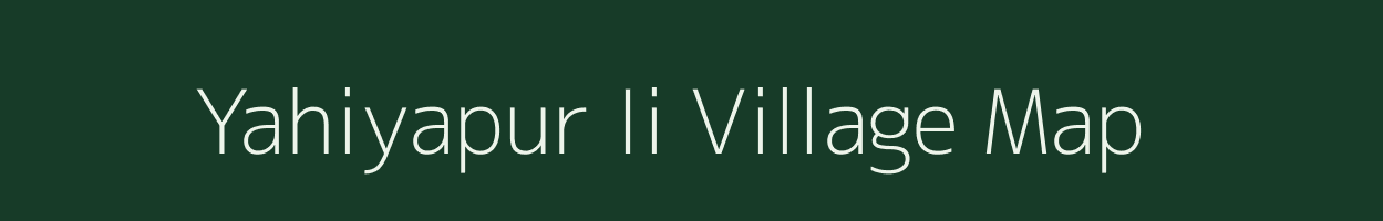 Yahiyapur Ii village map in Uttar Pradesh