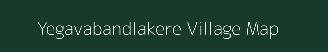 Yegavabandlakere village map in Karnataka