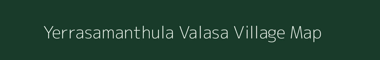 Yerrasamanthula Valasa village map in Andhra Pradesh