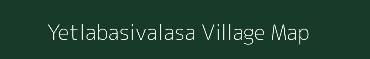 Yetlabasivalasa village map in Andhra Pradesh