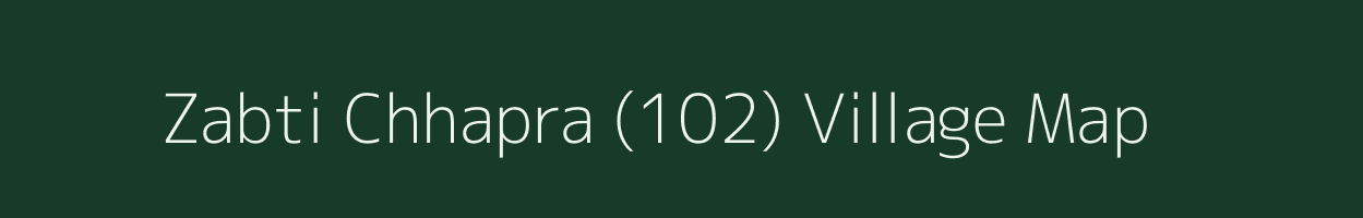 Zabti Chhapra (102) village map in Haryana